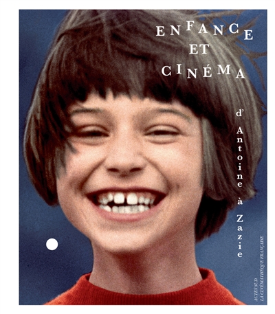 Enfance et cinéma : d'Antoine à Zazie : exposition, Paris, Cinémathèque française, du 29 mars au 31 juillet 2017