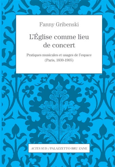 L'Église comme lieu de concert : pratiques musicales et usages de l'espace, Paris, 1830-1905
