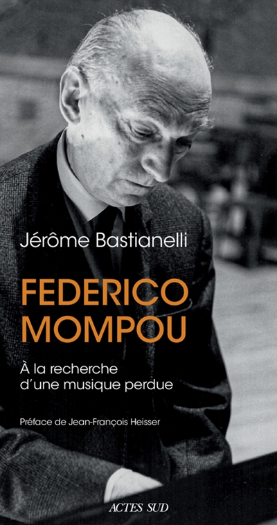 Federico Mompou, 1893-1987 : à la recherche d'une musique perdue