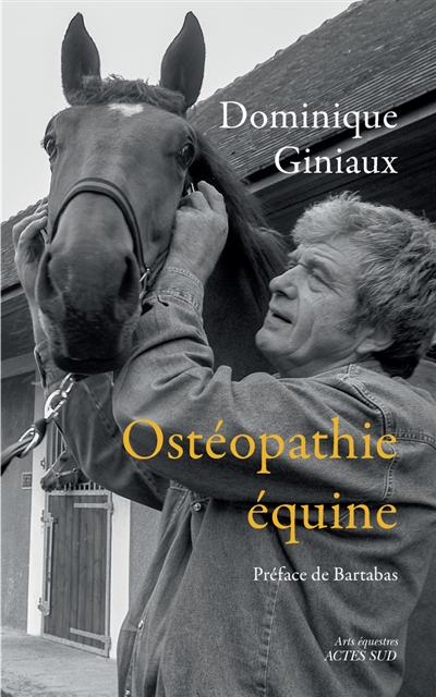 Ostéopathie équine : soulagez votre cheval aux doigts, et à l'oeil ! ; suivi de Les chevaux m'ont dit : essai d'ostéopathie équine
