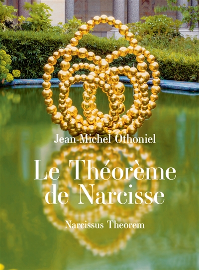 Jean-Michel Othoniel : le théorème de Narcisse : [exposition, Paris,] Petit Palais, Musée des Beaux-Arts de la ville de Paris, [28 septembre 2021 - 2 janvier 2022