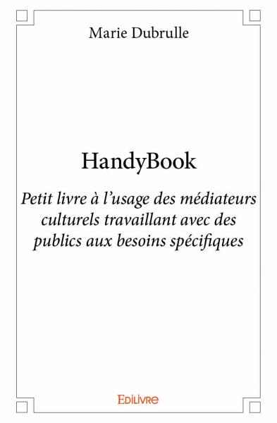 HandyBook : petit livre à l'usage des médiateurs culturels travaillant avec des publics aux besoins spécifiques