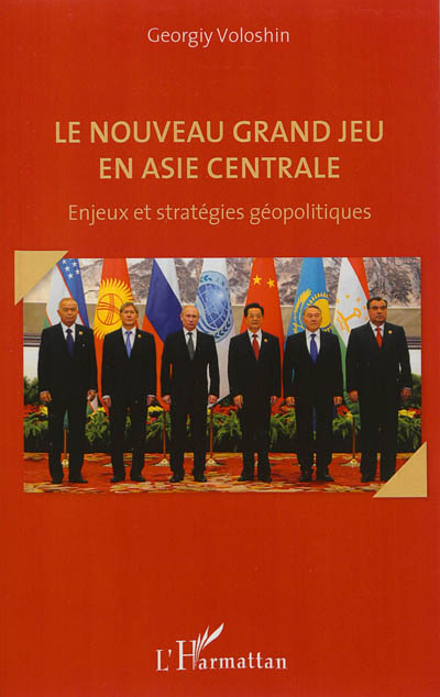 Le nouveau Grand Jeu en Asie centrale : enjeux et stratégies géopolitiques