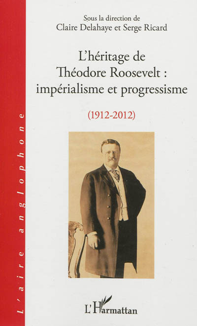 L'héritage de Theodore Roosevelt : impérialisme et progressisme (1912-2012)