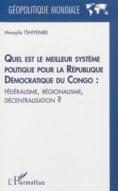 Quel est le meilleur système politique pour la République Démocratique du Congo ? : fédéralisme, régionalisme, décentralisation ?