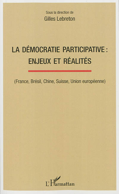 La démocratie participative : enjeux et réalités : France, Brésil, Chine, Suisse, Union européenne
