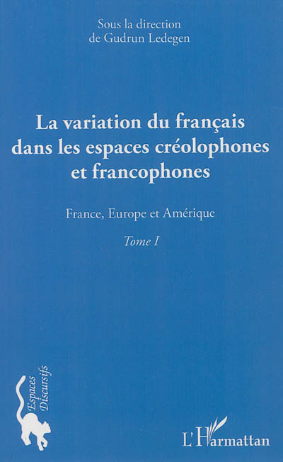 La variation du français dans les espaces créolophones et francophones. Tome 1 , France, Europe et Amérique