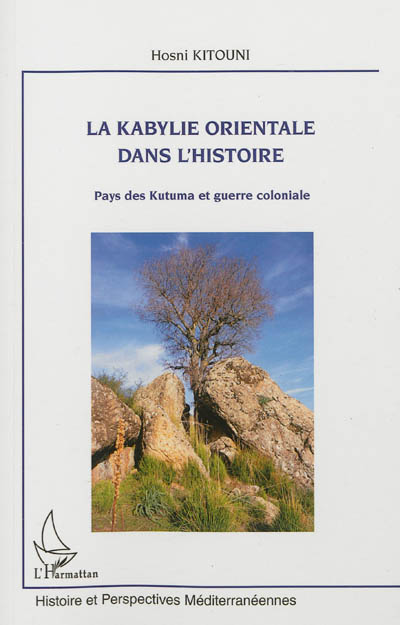 La Kabylie orientale dans l'histoire : pays des Kutama et guerre coloniale