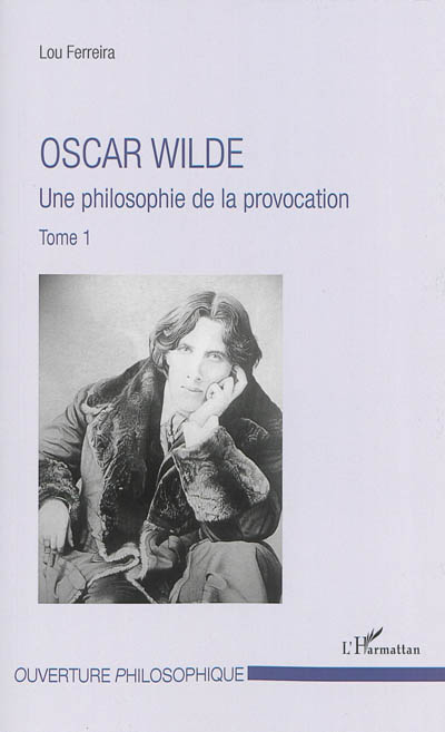 Oscar Wilde. Tome 1 , Une philosophie de la provocation