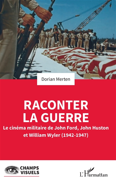 Raconter la guerre : le cinéma militaire de John Ford, John Huston et William Wyler (1942-1947)