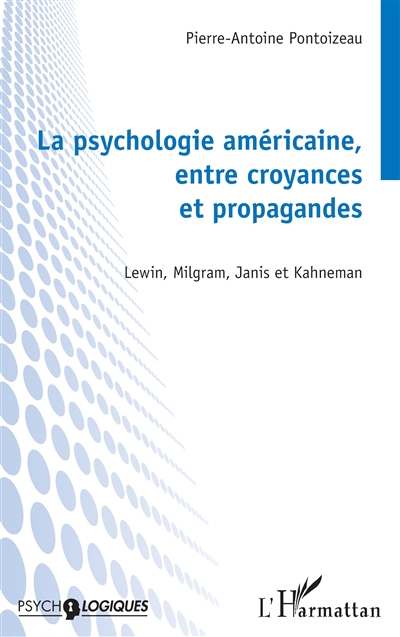 La psychologie américaine, entre croyances et propagandes : Lewin, Milgram, Janis et Kahneman