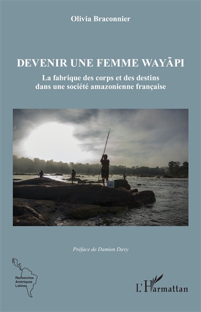Devenir une femme wayapi : la fabrique des corps et des destins dans une société amazonienne française