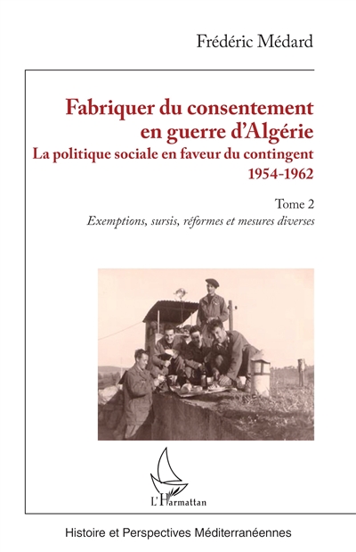 Fabriquer du consentement en guerre d'Algérie : la politique sociale en faveur du contingent : 1954-1962. 2 , Exemptions, sursis, réformes et mesures diverses