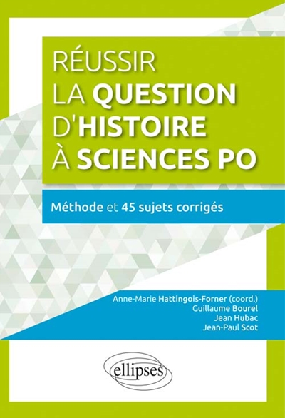 Réussir la question d'histoire à Sciences Po : méthode et 45 sujets corrigés