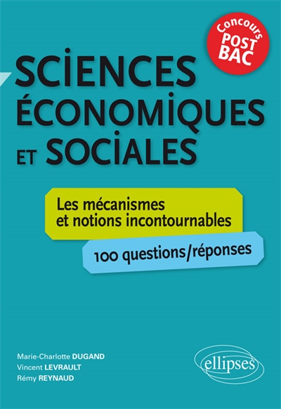 Sciences économiques et sociales : concours post-bac : les mécanismes et notions incontournables, 100 questions-réponses