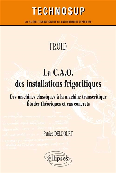 La CAO des installations frigorifiques : des machines classiques à la machine transcritique : études théoriques et cas concrets