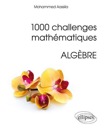 1.000 challenges mathématiques : algèbre