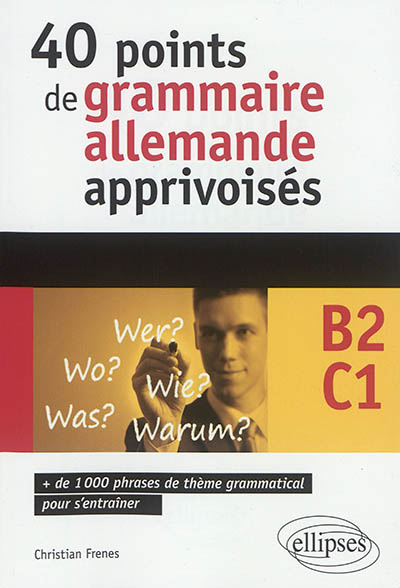 40 points de grammaire allemande apprivoisés : B2-C1