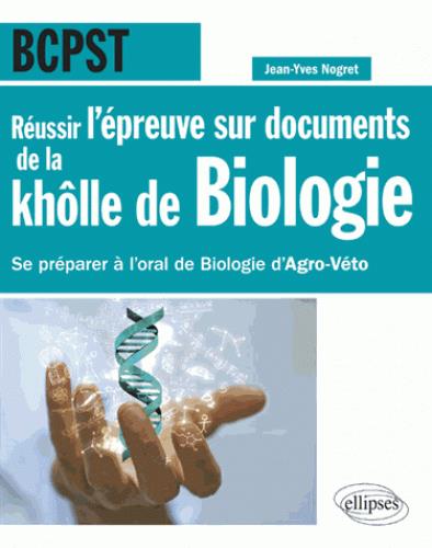 Réussir l'épreuve sur documents de la khôlle de biologie en BCPST : se préparer à l'oral de biologie d'agro-véto : nouvelle épreuve 2015