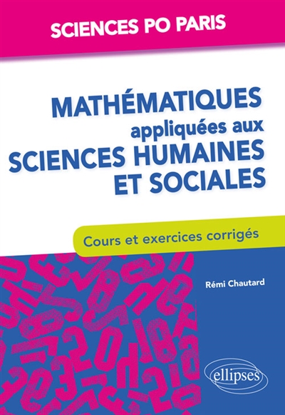 Mathématiques appliquées aux sciences humaines et sociales : cours et exercices corrigés : Sciences Po Paris