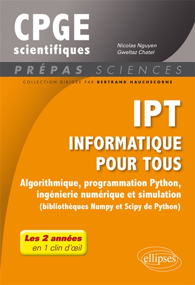 IPT, informatique pour tous : algorithmique, programmation Python, ingiénierie numérique et simulation : bibliothèques Numpy et Scipy de Python