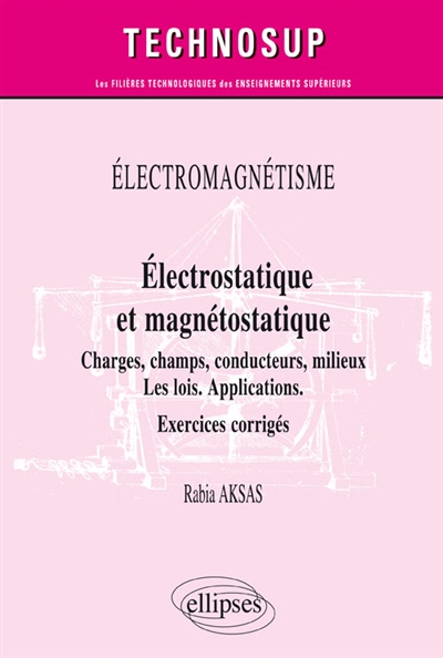 Électrostatique et magnétostatique : charges, champs, milieux matériels : les lois, applications, exercices corrigés