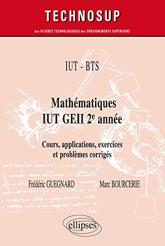 Mathématiques IUT GEII 2e année : cours, applications, exercices et problèmes corrigés
