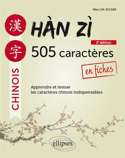 Hàn zì : 505 caractères en fiches : apprendre et réviser les caractères chinois indispensables