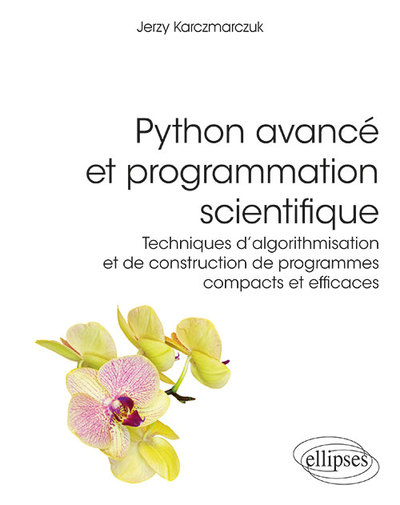 Python avancé et programmation scientifique : techniques d'algorithmisation et de construction de programmes compacts et efficaces