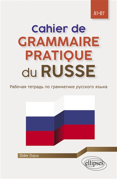 Cahier de grammaire pratique du russe : A1-B1+