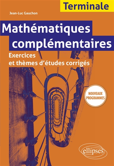 Mathématiques complémentaires : exercices et thèmes d'études corrigés : terminale nouveaux programmes