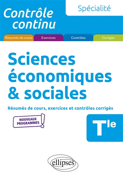 Sciences économiques et sociales : résumés de cours, exercices et contrôles corrigés : Tle : nouveaux programmes