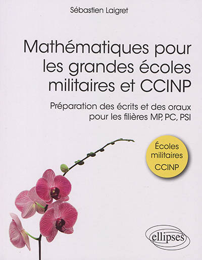 Mathématiques pour les grandes écoles militaires et CCINP : préparation des écrits et des oraux pour les filières MP, PC, PSI