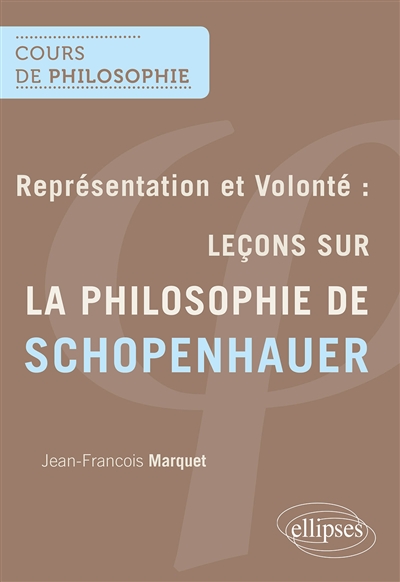 Représentation et volonté : leçons sur la philosophie de Schopenhauer : séminaire de recherche 1997-1998