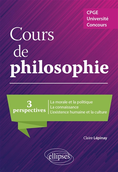 Cours de philosophie : trois perspectives, la morale et la politique, la connaissance, l'existence humaine et la culture