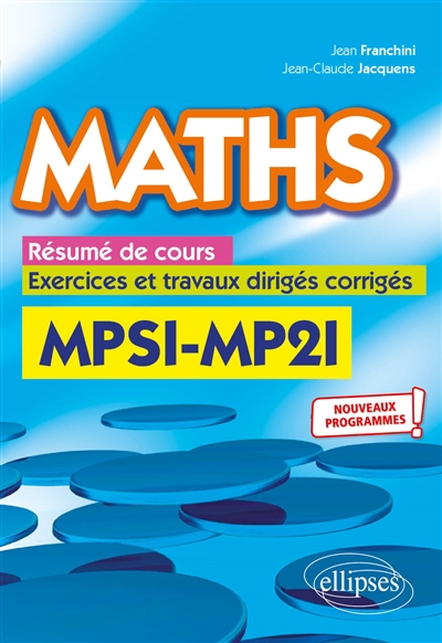Maths : résumé de cours, exercices et travaux dirigés corrigés : MPSI-MP2I : nouveaux programmes !