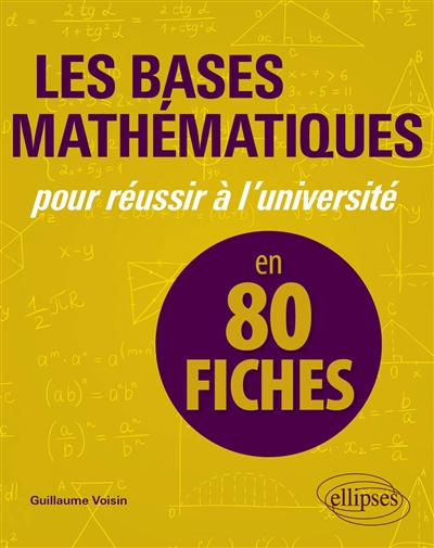 Les bases mathématiques pour réussir à l'université : en 80 fiches