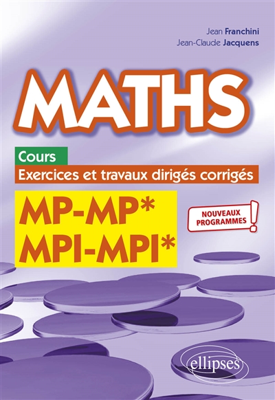 Maths, MP-MP*, MPI-MPI* : cours, exercices et travaux dirigés corrigés : nouveaux programmes !