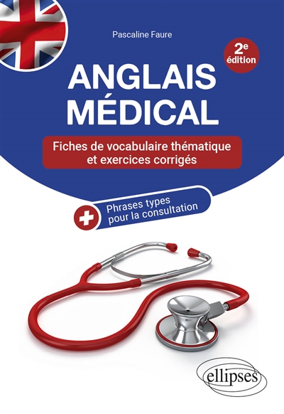 Anglais médical : fiches de vocabulaire thématique et exercices corrigés + phrases types pour la consultation