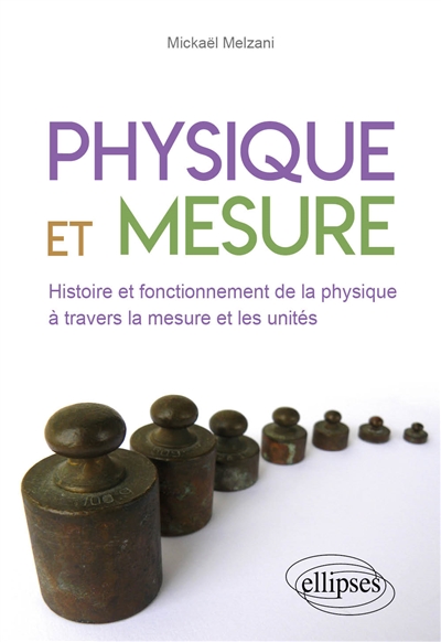 Physique et mesure : histoire et fonctionnement de la physique à travers la mesure et les unités