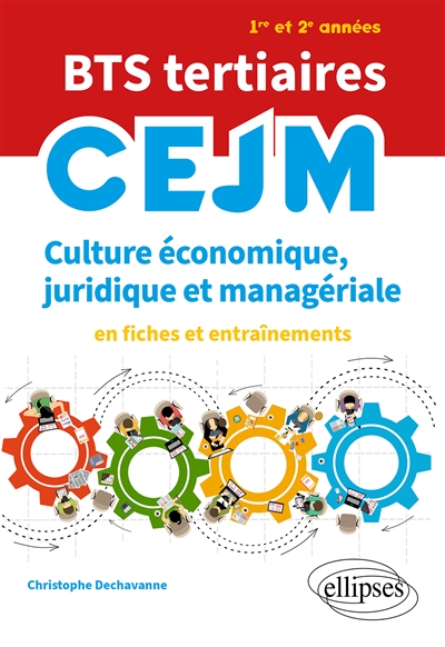 CEJM : culture économique, juridique et managériale : en fiches et entraînements : BTS tertiaires 1re et 2e années