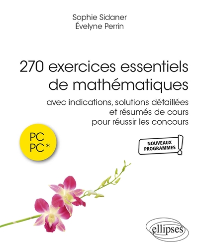 270 exercices essentiels de mathématiques : avec indications et solutions détaillées et résumés de cours pour réussir les concours en PC et PC* : nouveaux programmes !