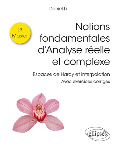 Notions fondamentales d'analyse réelle et complexe : espaces de Hardy et interpolation : avec exercices corrigés : L3, master
