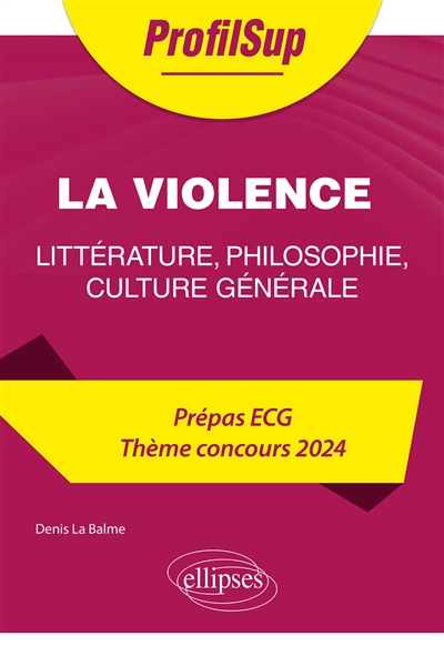 La violence : littérature, philosophie, culture générale : prépa ECG, thème concours 2024