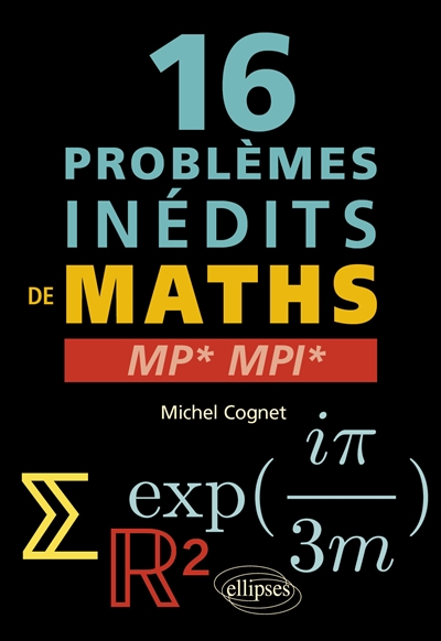 16 problèmes inédits de maths : MP*-MPI*