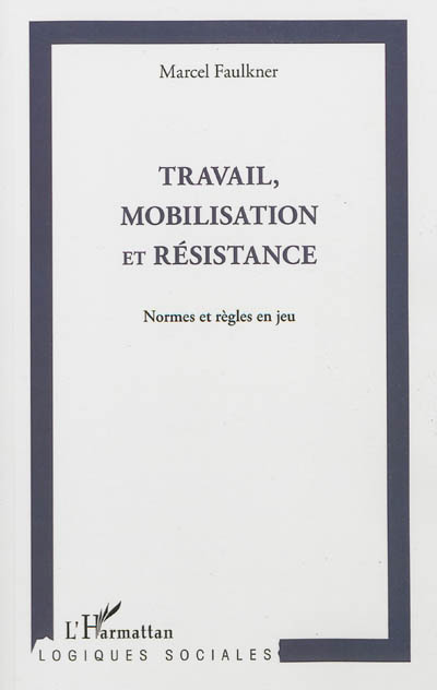 Travail, mobilisation et résistance : normes et règles en jeu
