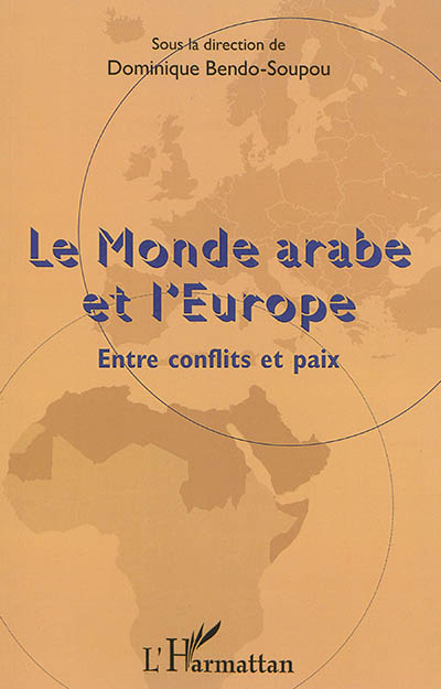Le monde arabe et l'Europe : entre conflits et paix