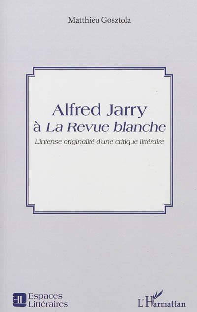 Alfred Jarry à "La Revue blanche" : l'intense originalité d'une critique littéraire