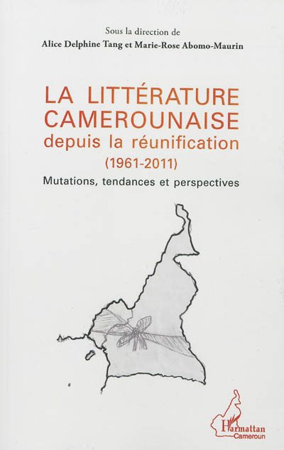 La littérature camerounaise depuis la réunification (1961-2011) : mutations, tendances et perspectives