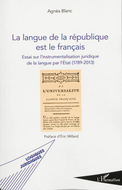 La langue de la République est le français : essai sur l'instrumentalisation juridique de la langue par l'Etat (1789-2013)